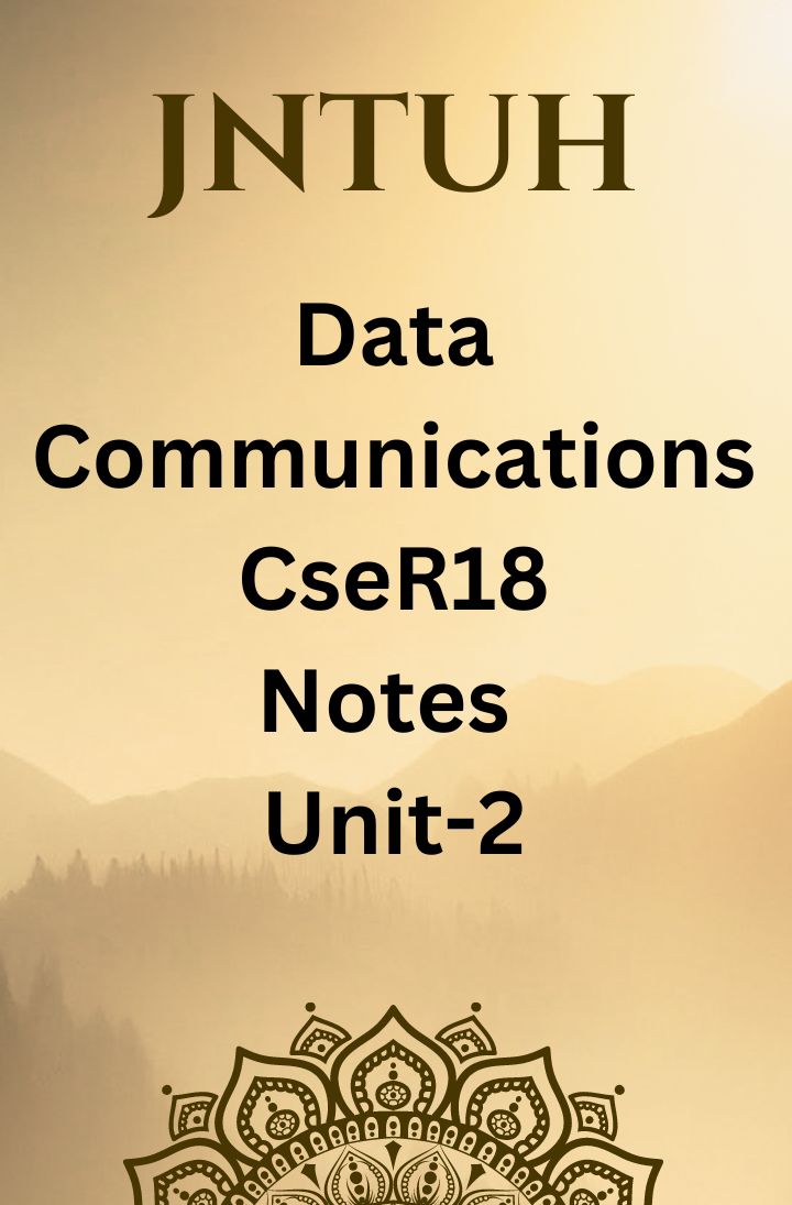 DATA COMMUNICATIONS - CSE R18 - NOTES UNIT 2